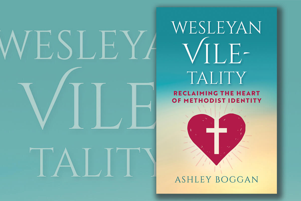 Centered on the moment John Wesley “submitted to be more vile" in spreading the love of God to all people, Ashley Boggan argues in her new book that Wesleyan “vile-tality” is at the core of who we are as Methodists. Cover art courtesy of Abingdon Press. 